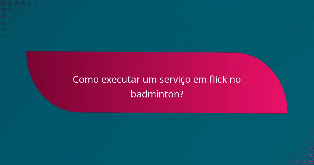 Como executar um serviço em flick no badminton?