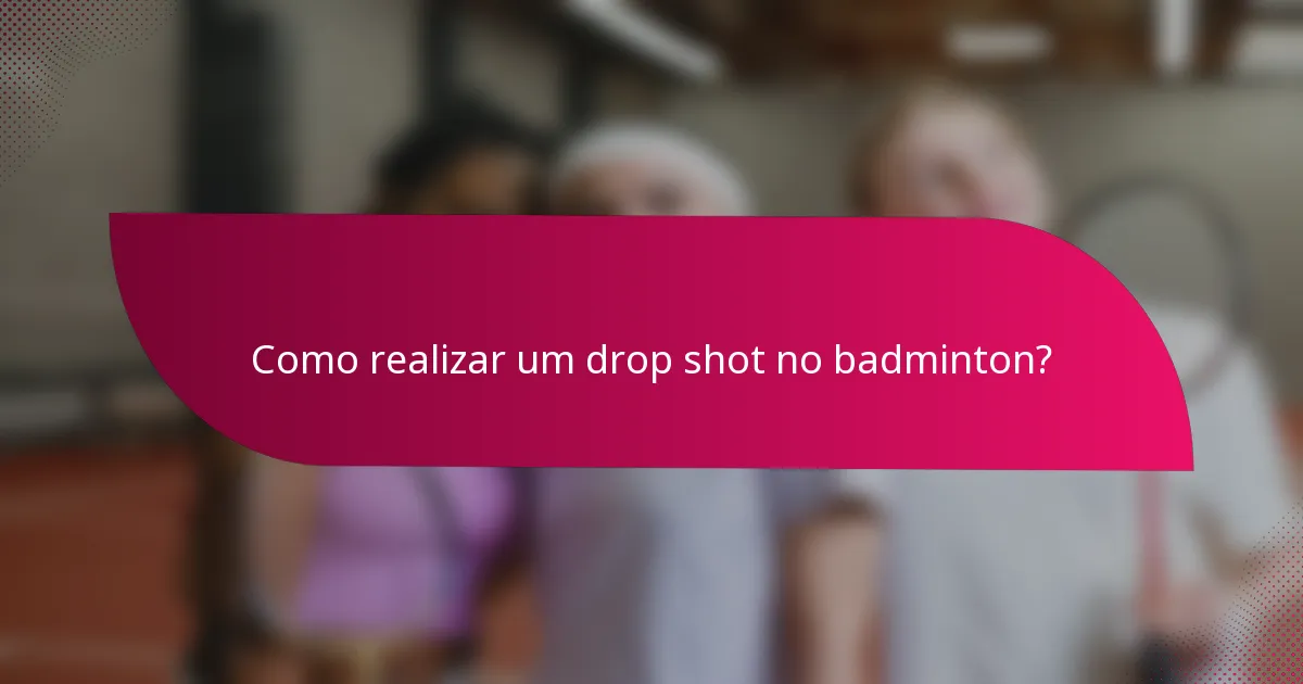 Como realizar um drop shot no badminton?
